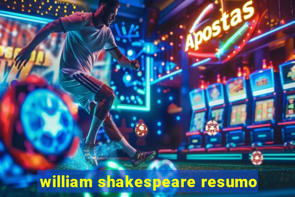 william shakespeare resumo