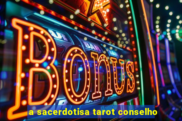 a sacerdotisa tarot conselho