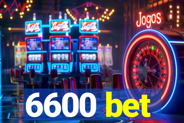 6600 bet