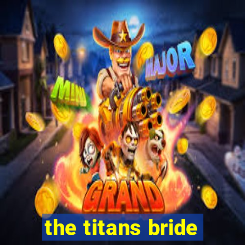 the titans bride