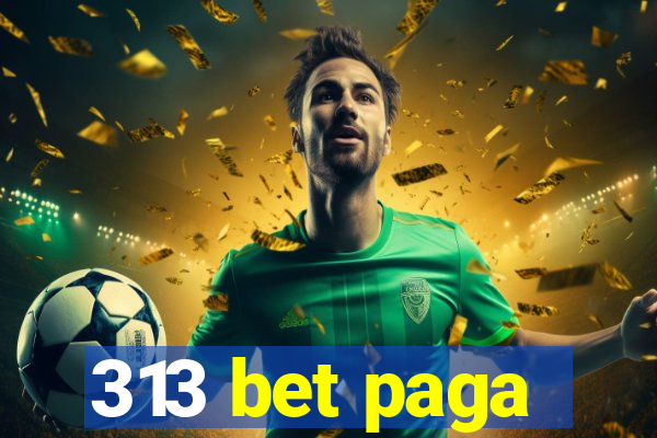 313 bet paga