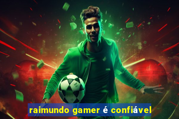 raimundo gamer é confiável
