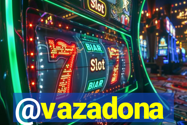 @vazadona