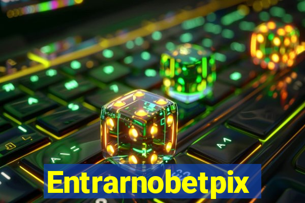 Entrarnobetpix