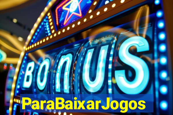 ParaBaixarJogos