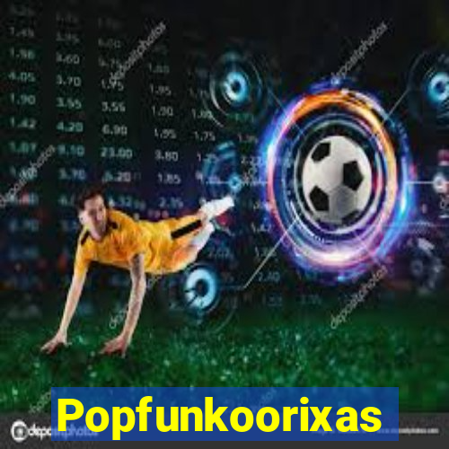 Popfunkoorixas