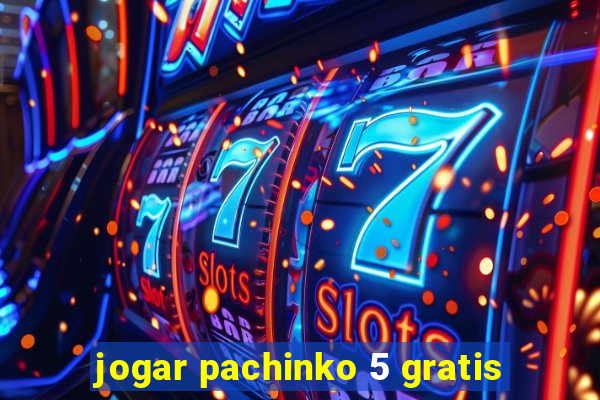 jogar pachinko 5 gratis