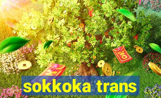 sokkoka trans