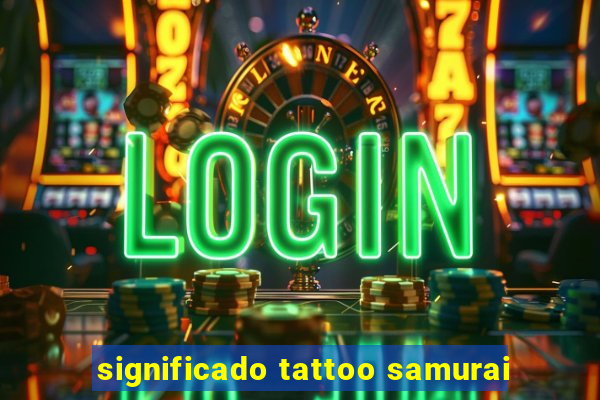 significado tattoo samurai
