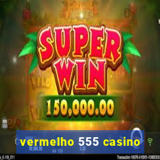 vermelho 555 casino