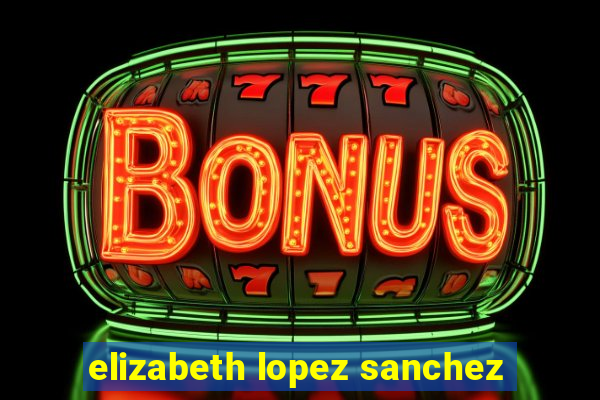 elizabeth lopez sanchez