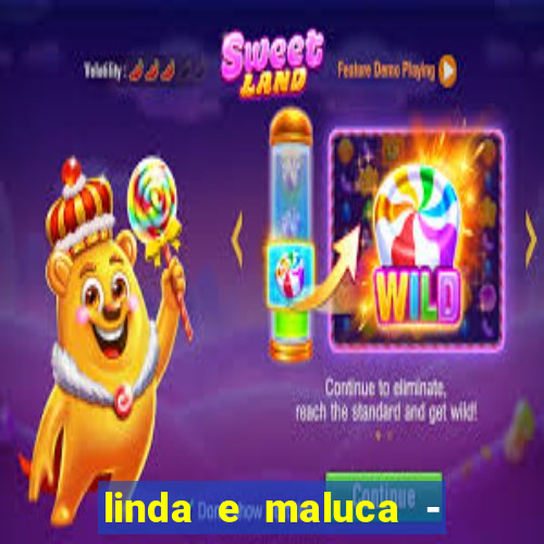 linda e maluca - orochi letra