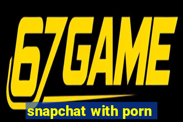 snapchat with porn