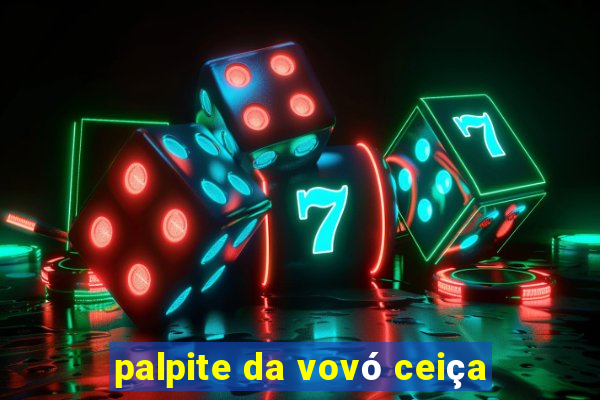 palpite da vovó ceiça