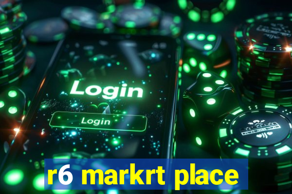 r6 markrt place
