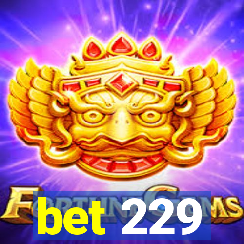 bet 229