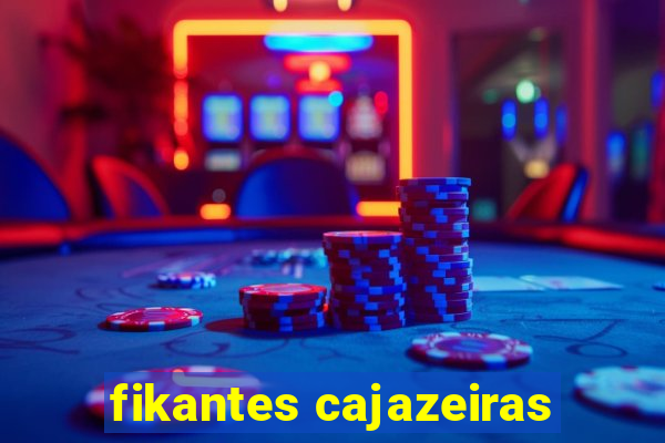 fikantes cajazeiras