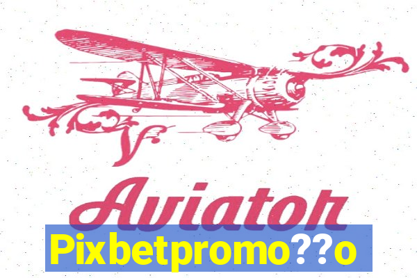 Pixbetpromo??o