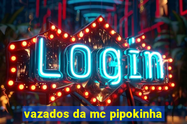 vazados da mc pipokinha