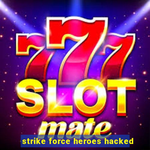 strike force heroes hacked