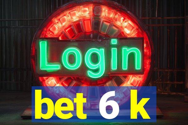 bet 6 k