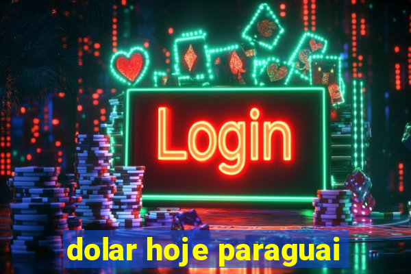 dolar hoje paraguai