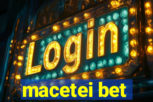 macetei bet
