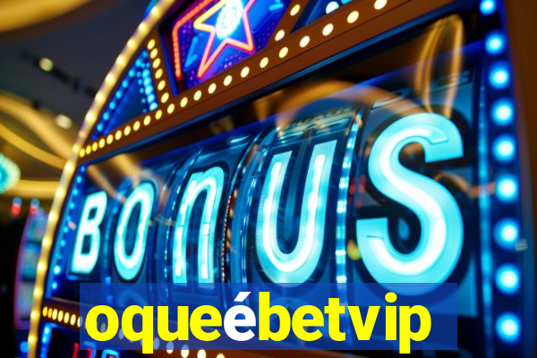 oqueébetvip