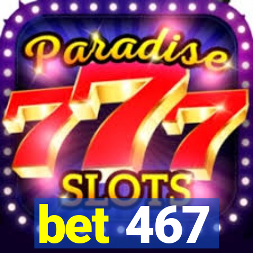 bet 467