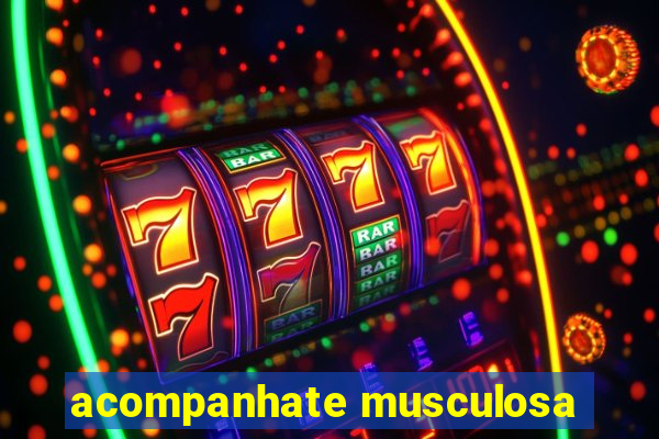acompanhate musculosa