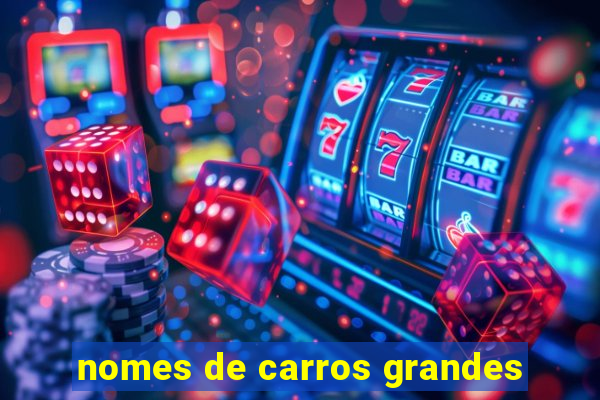 nomes de carros grandes