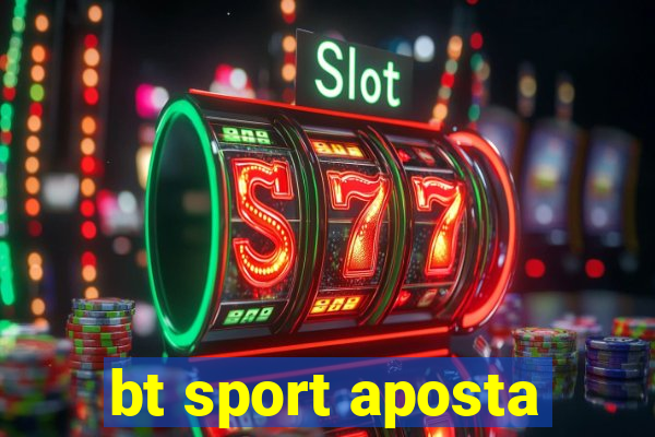 bt sport aposta