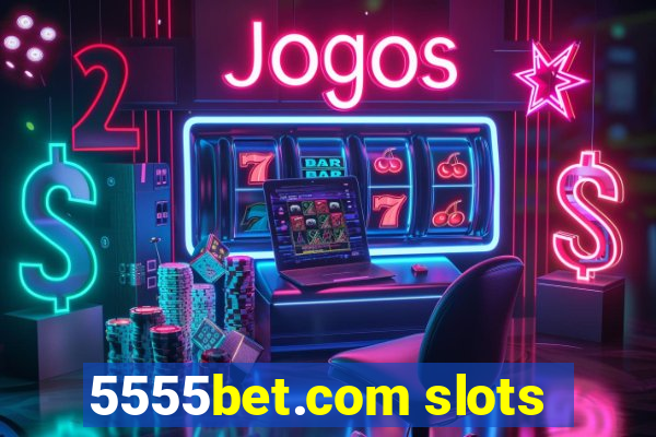 5555bet.com slots