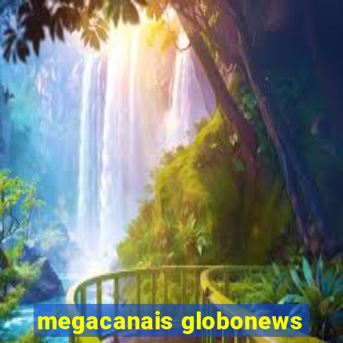 megacanais globonews