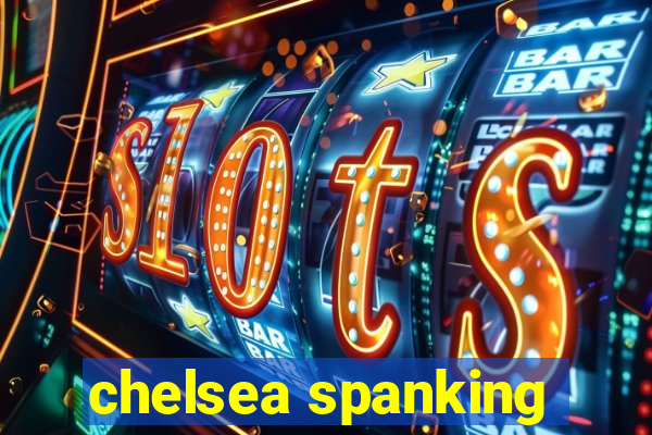 chelsea spanking