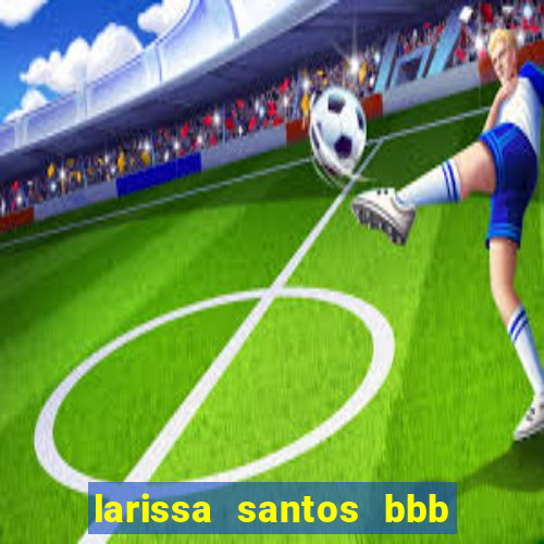 larissa santos bbb 23 pelada