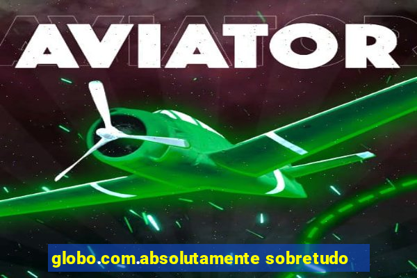 globo.com.absolutamente sobretudo