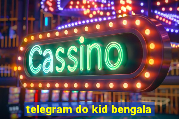 telegram do kid bengala