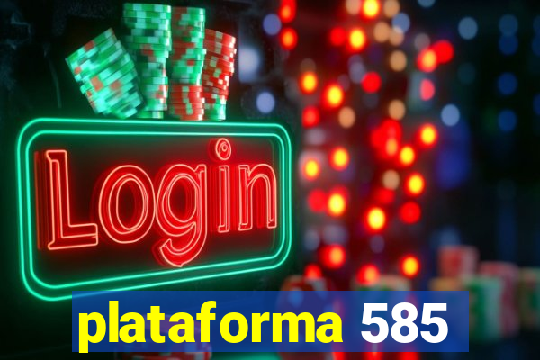 plataforma 585