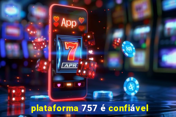 plataforma 757 é confiável