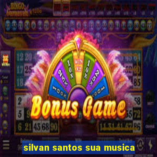 silvan santos sua musica