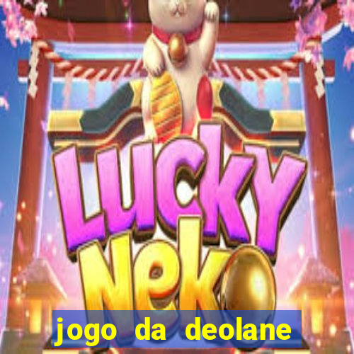 jogo da deolane que ganha dinheiro