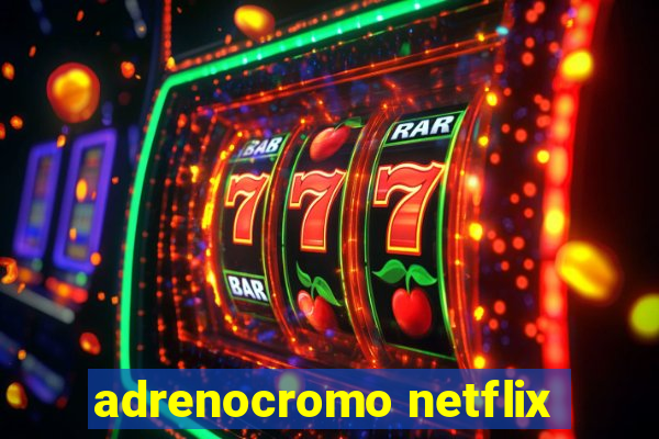 adrenocromo netflix