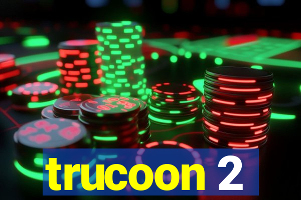 trucoon 2