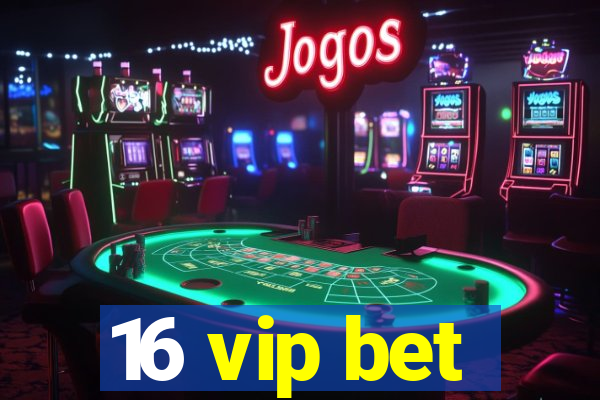 16 vip bet