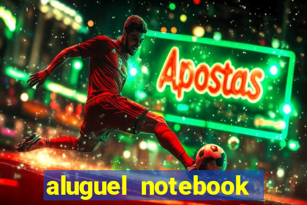 aluguel notebook sao paulo