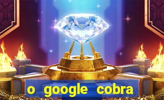 o google cobra taxa de saque de jogos