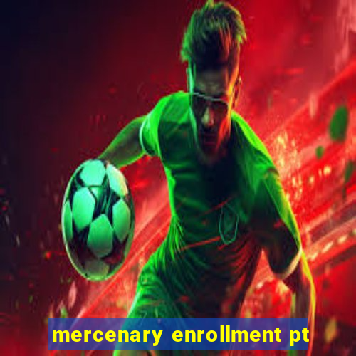 mercenary enrollment pt