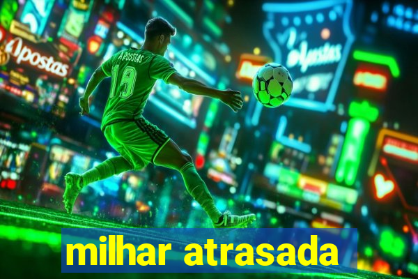 milhar atrasada