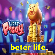 beter life